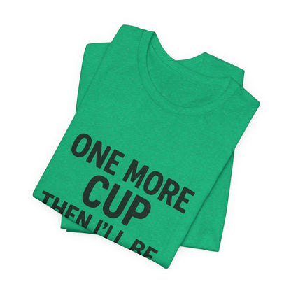 One More Cup Then I'll Be Nice Coffee Unisex Jersey Short Sleeve Tee T-shirt