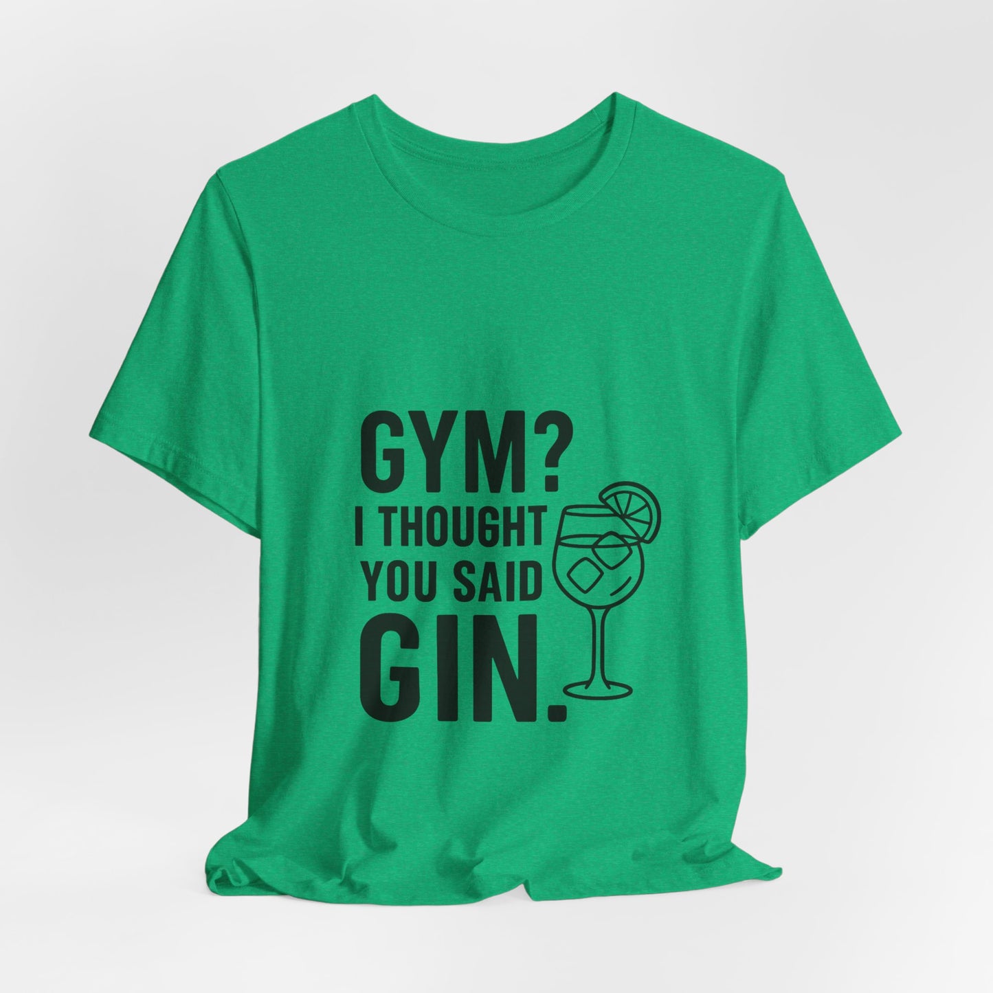 I Thought You Said Gin Unisex Jersey Short Sleeve Tee T-shirt