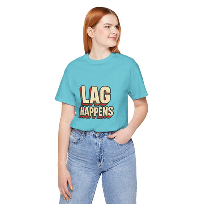 Lag Happens Gamers Humor Unisex Jersey Short Sleeve Tee T-shirt