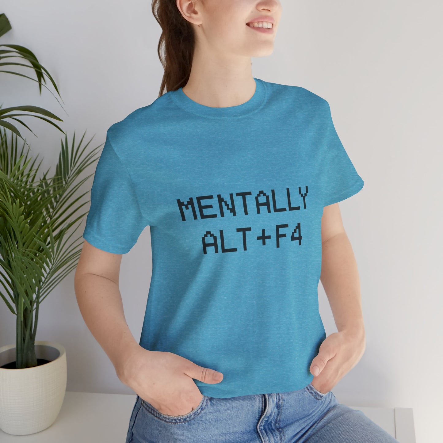 Mentally Alt + F4 Geeky Humor Unisex Jersey Short Sleeve Tee T-shirt
