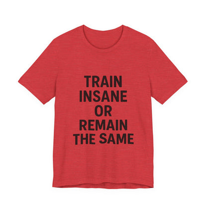 Train Insane Unisex Jersey Short Sleeve Tee T-shirt