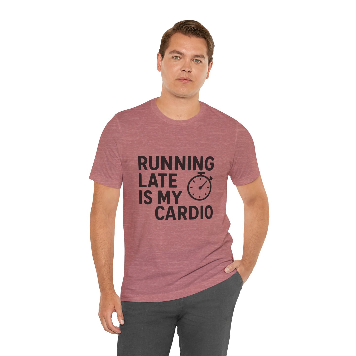 Running Late Is My Cardio Unisex Jersey Short Sleeve Tee T-shirt