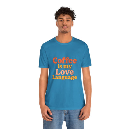 Coffee Is My Love Language Unisex Jersey Short Sleeve Tee T-shirt