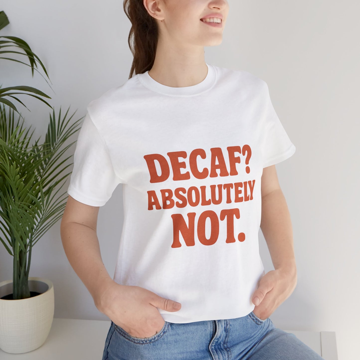 Decaf? Abssolutely Not Unisex Jersey Short Sleeve Tee T-shirt