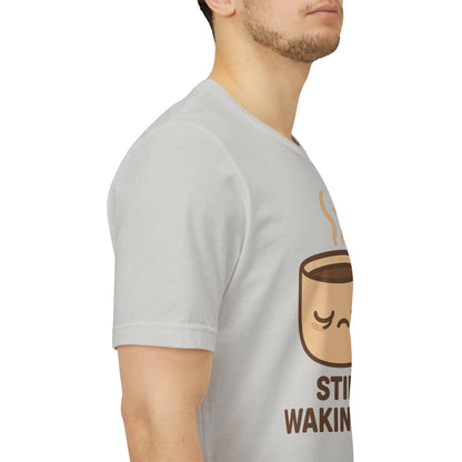Still Waking Up Sleepy Coffee Cup Unisex Jersey Short Sleeve Tee T-shirt