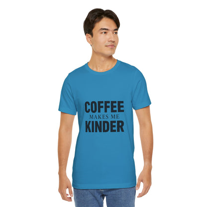 Coffee Makes Me Kinder Unisex Jersey Short Sleeve Tee T-shirt