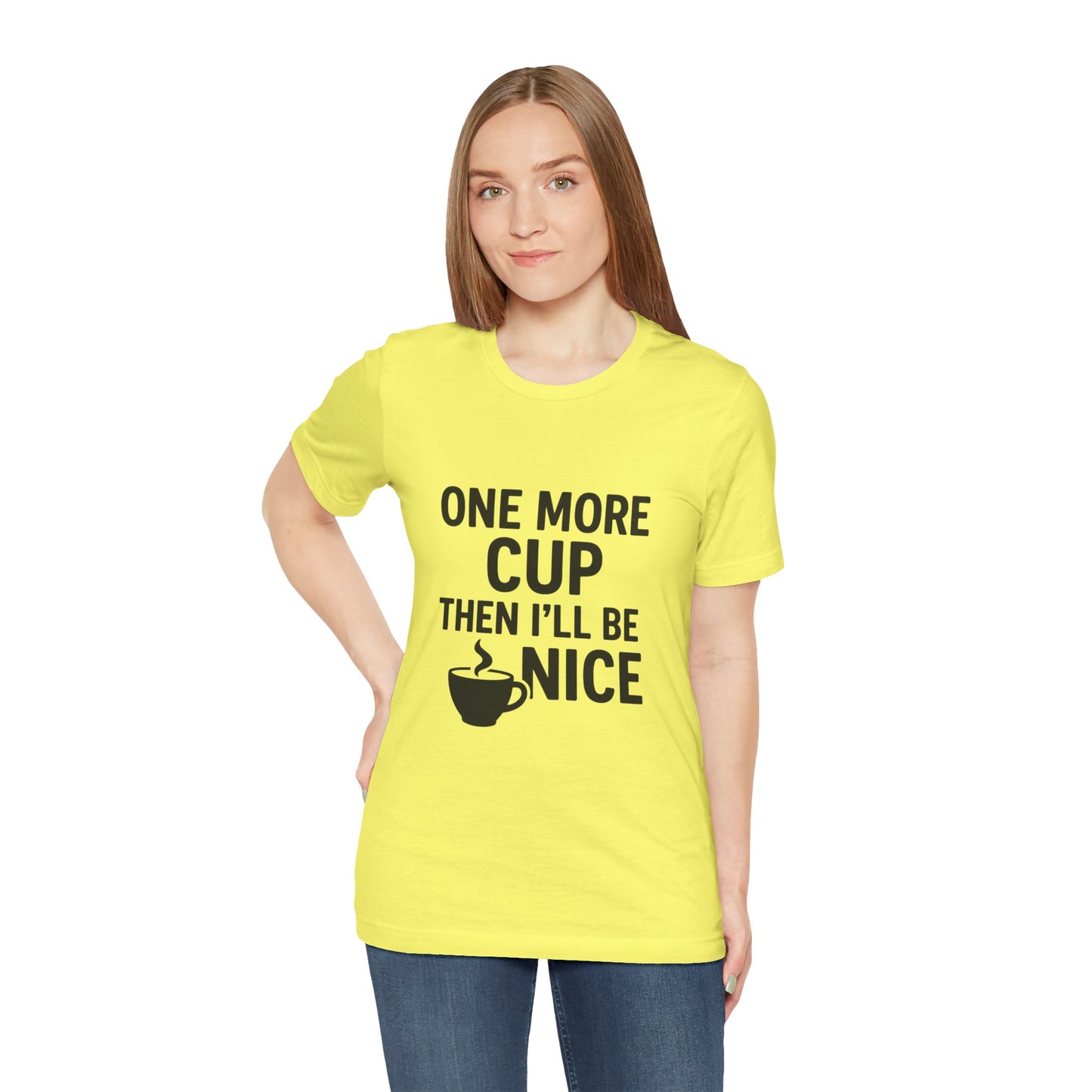 One More Cup Then I'll Be Nice Coffee Unisex Jersey Short Sleeve Tee T-shirt