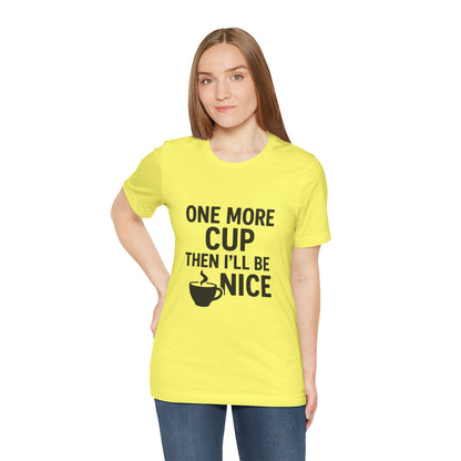One More Cup Then I'll Be Nice Coffee Unisex Jersey Short Sleeve Tee T-shirt