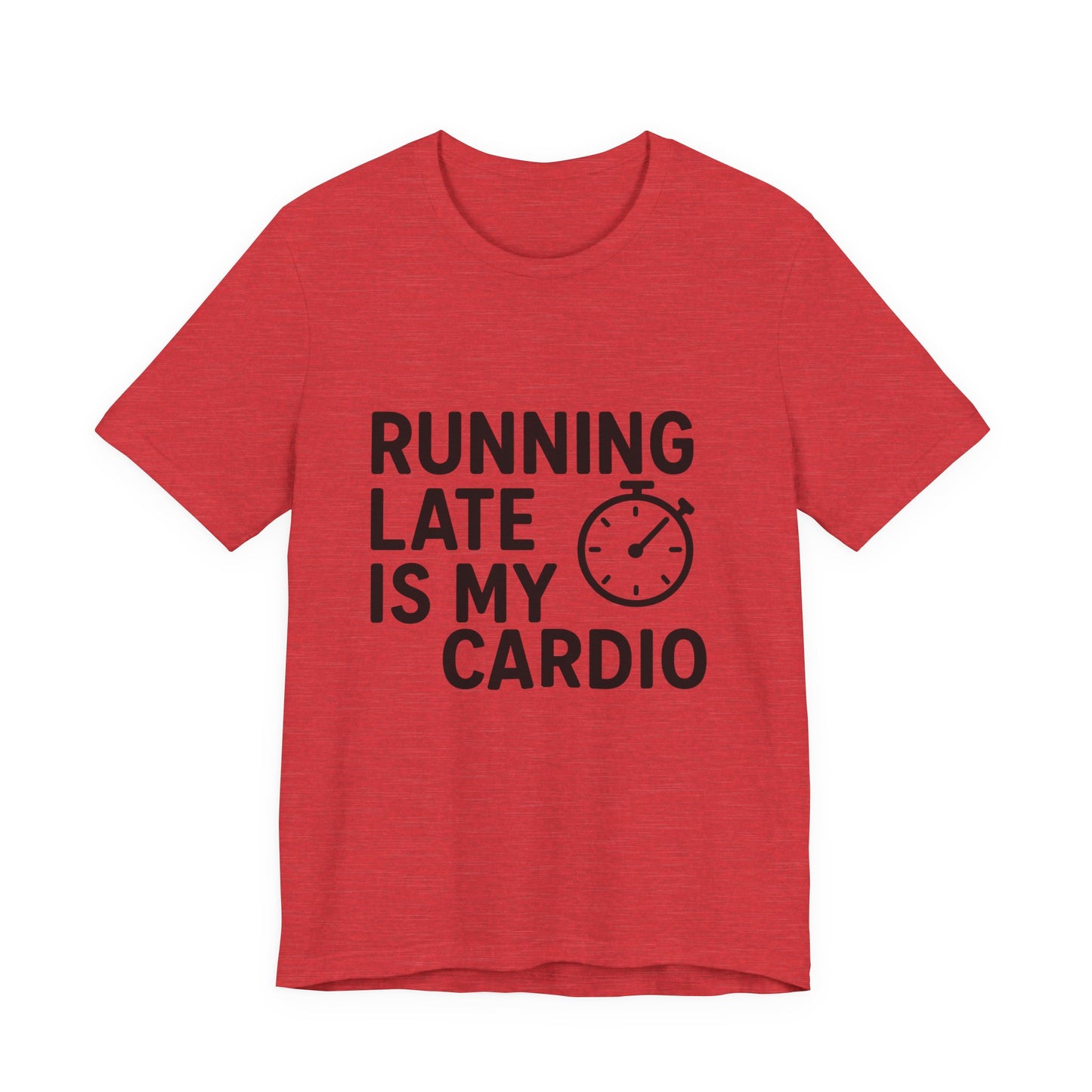 Running Late Is My Cardio Unisex Jersey Short Sleeve Tee T-shirt
