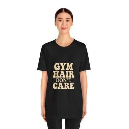 Gym Hair Don't Care Unisex Jersey Short Sleeve Tee T-shirt