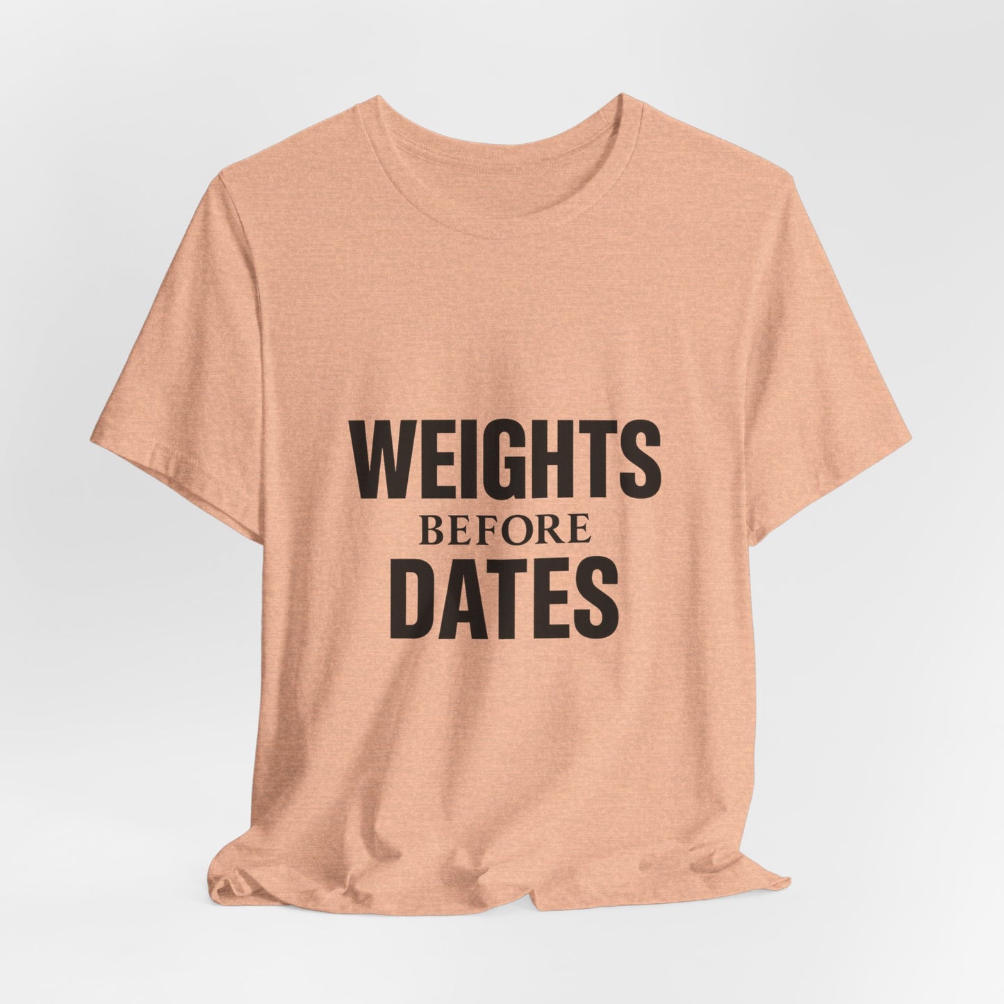 Weights Before Dates Gym Unisex Jersey Short Sleeve Tee T-shirt