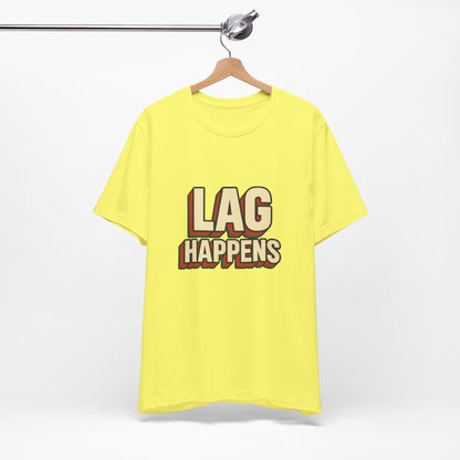 Lag Happens Gamers Humor Unisex Jersey Short Sleeve Tee T-shirt