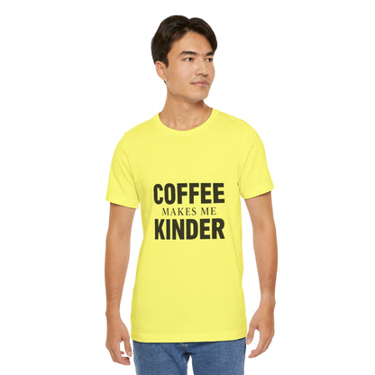 Coffee Makes Me Kinder Unisex Jersey Short Sleeve Tee T-shirt