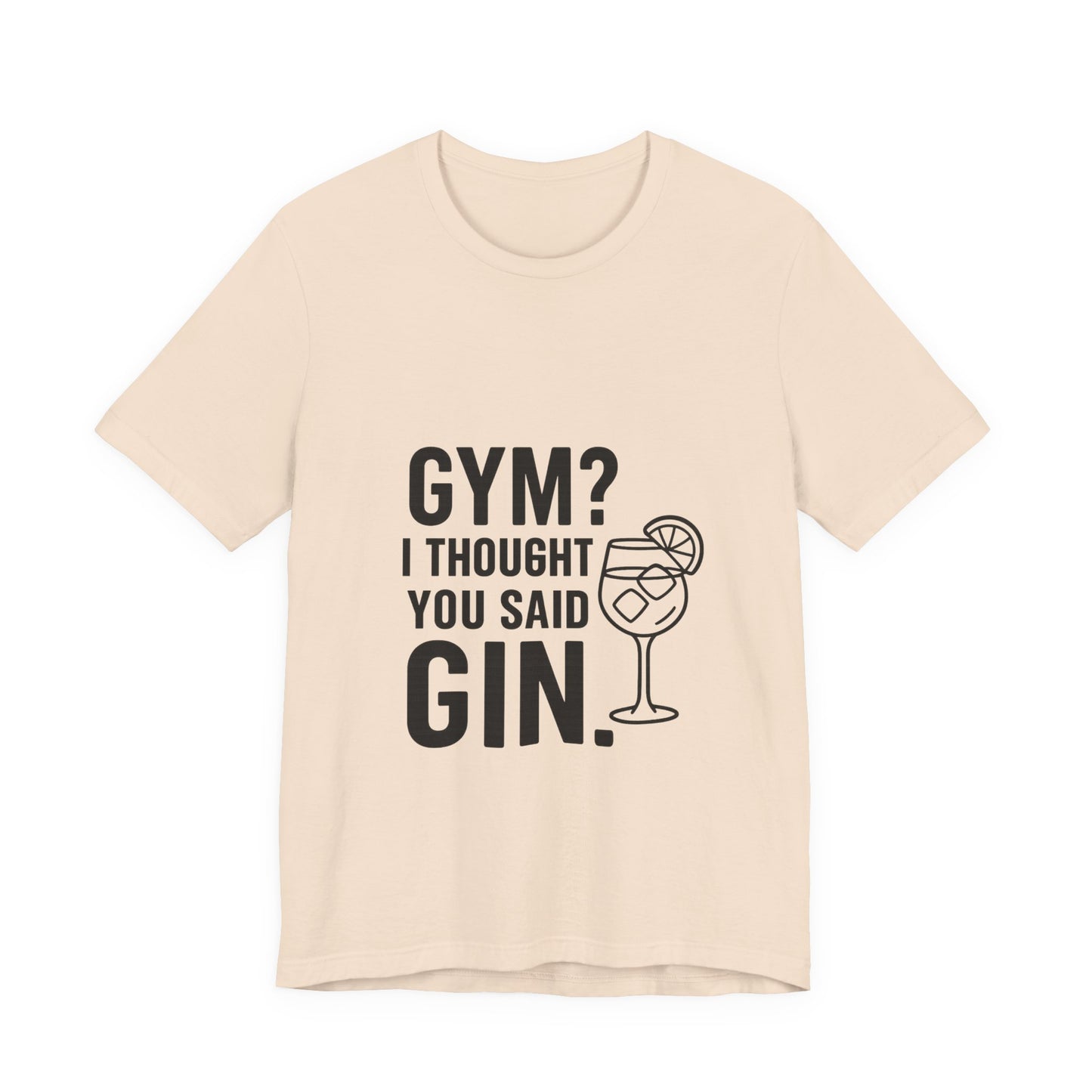 I Thought You Said Gin Unisex Jersey Short Sleeve Tee T-shirt