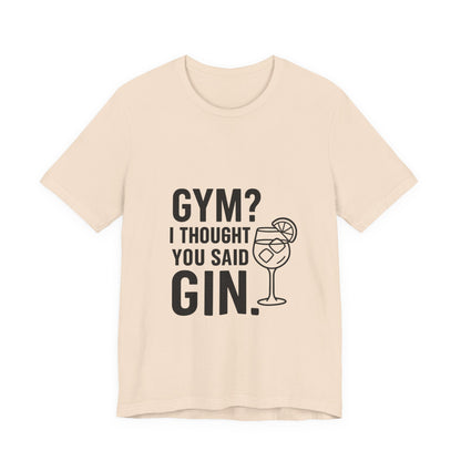 I Thought You Said Gin Unisex Jersey Short Sleeve Tee T-shirt