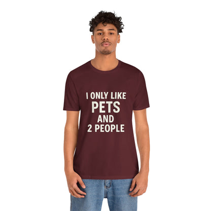 I Only Like Pets Unisex Jersey Short Sleeve Tee T-shirt