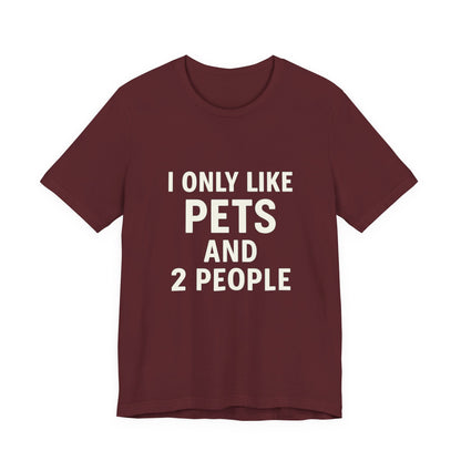 I Only Like Pets Unisex Jersey Short Sleeve Tee T-shirt