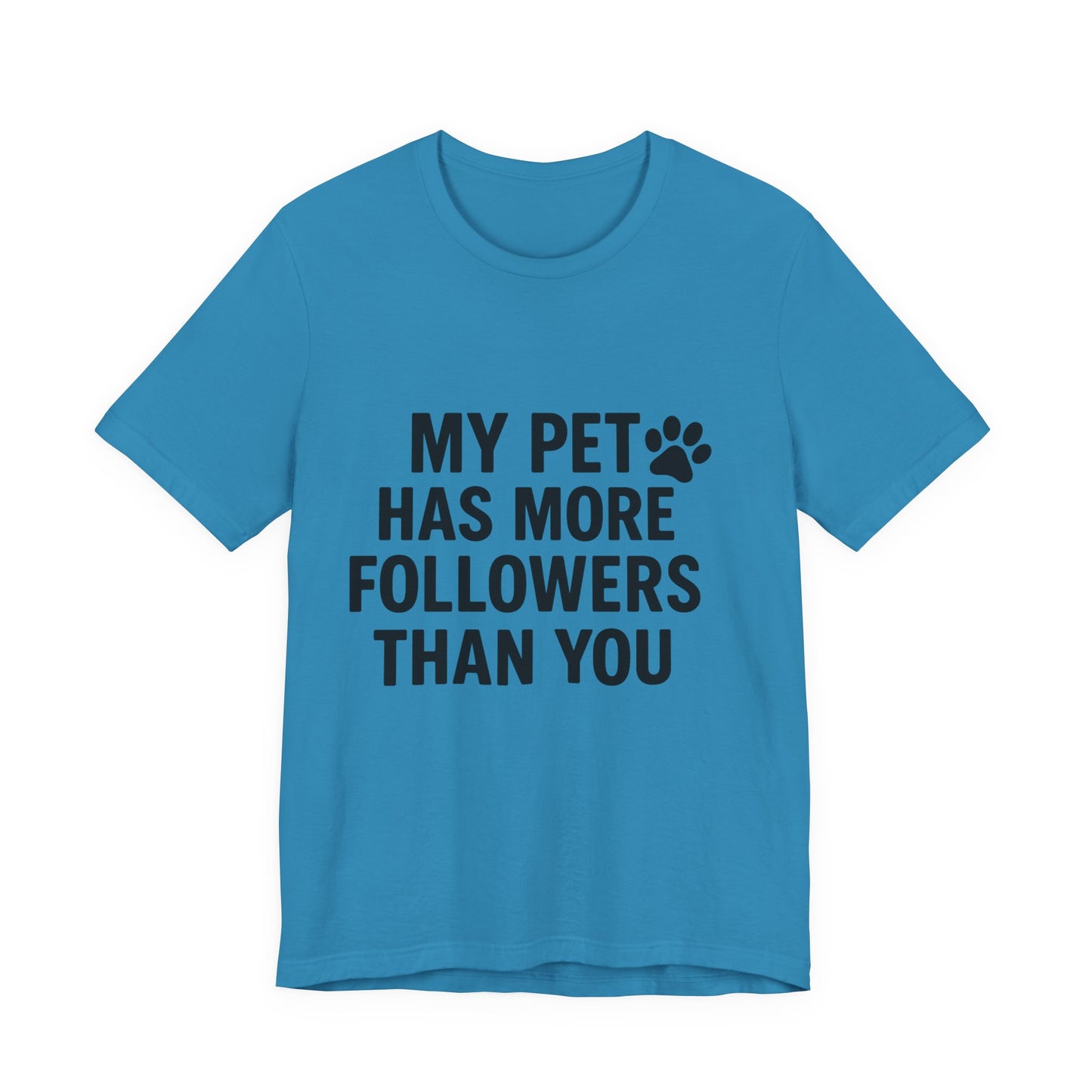 My Pet Has More Followers Than You Unisex Jersey Short Sleeve Tee T-shirt