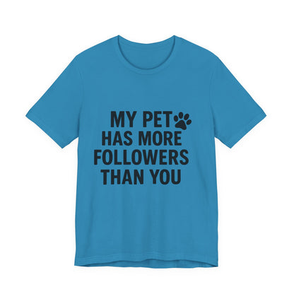 My Pet Has More Followers Than You Unisex Jersey Short Sleeve Tee T-shirt