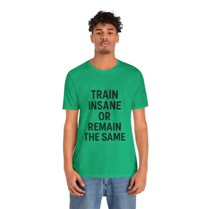 Train Insane Unisex Jersey Short Sleeve Tee T-shirt