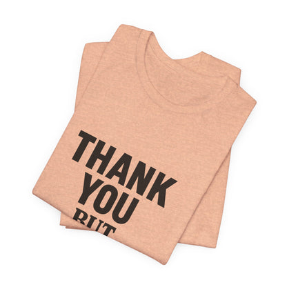 Thank You But No Thank You In Black Unisex Jersey Short Sleeve Tee T-shirt