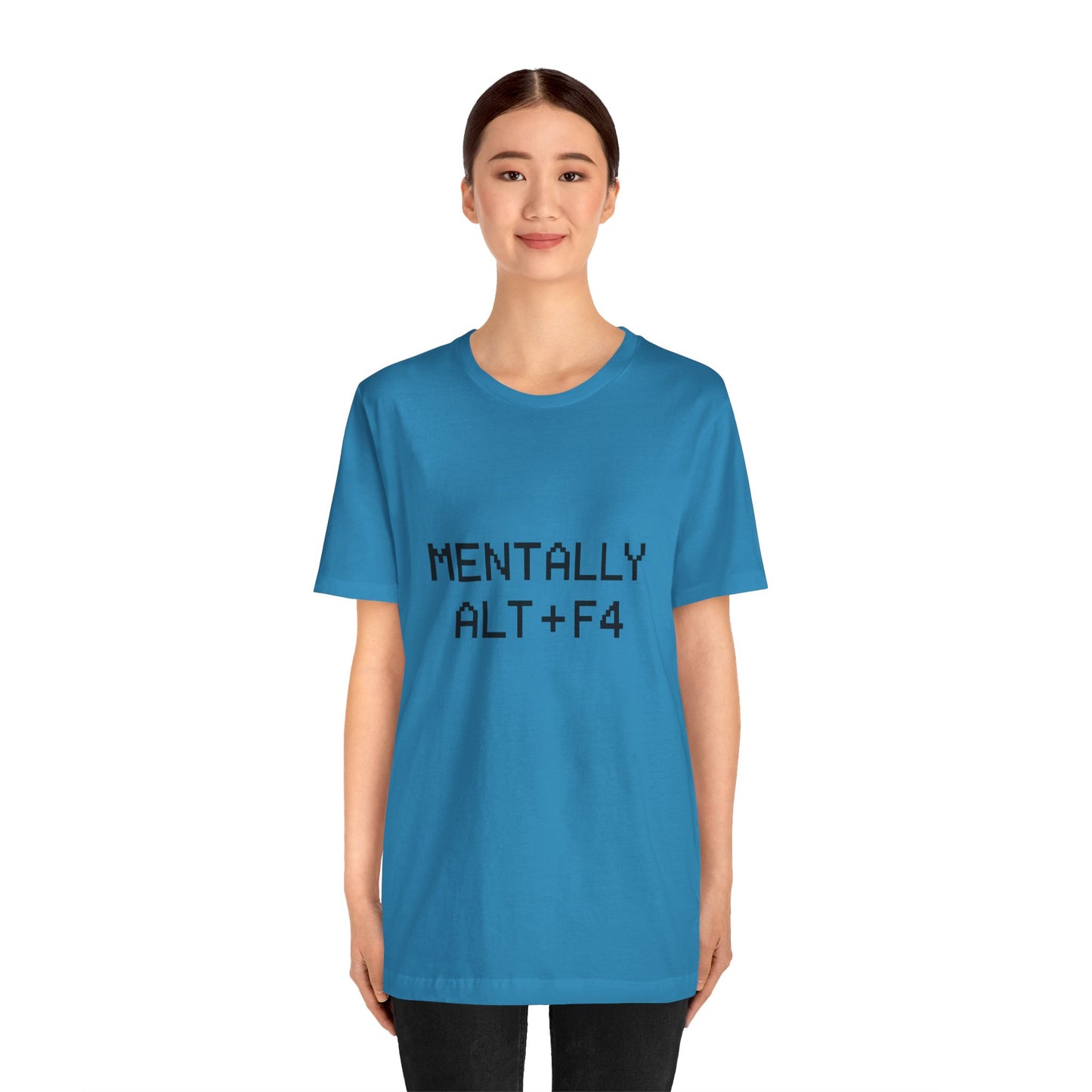 Mentally Alt + F4 Geeky Humor Unisex Jersey Short Sleeve Tee T-shirt