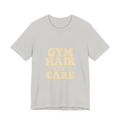 Gym Hair Don't Care Unisex Jersey Short Sleeve Tee T-shirt