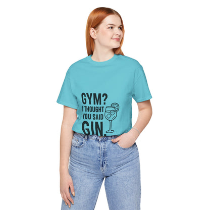 I Thought You Said Gin Unisex Jersey Short Sleeve Tee T-shirt