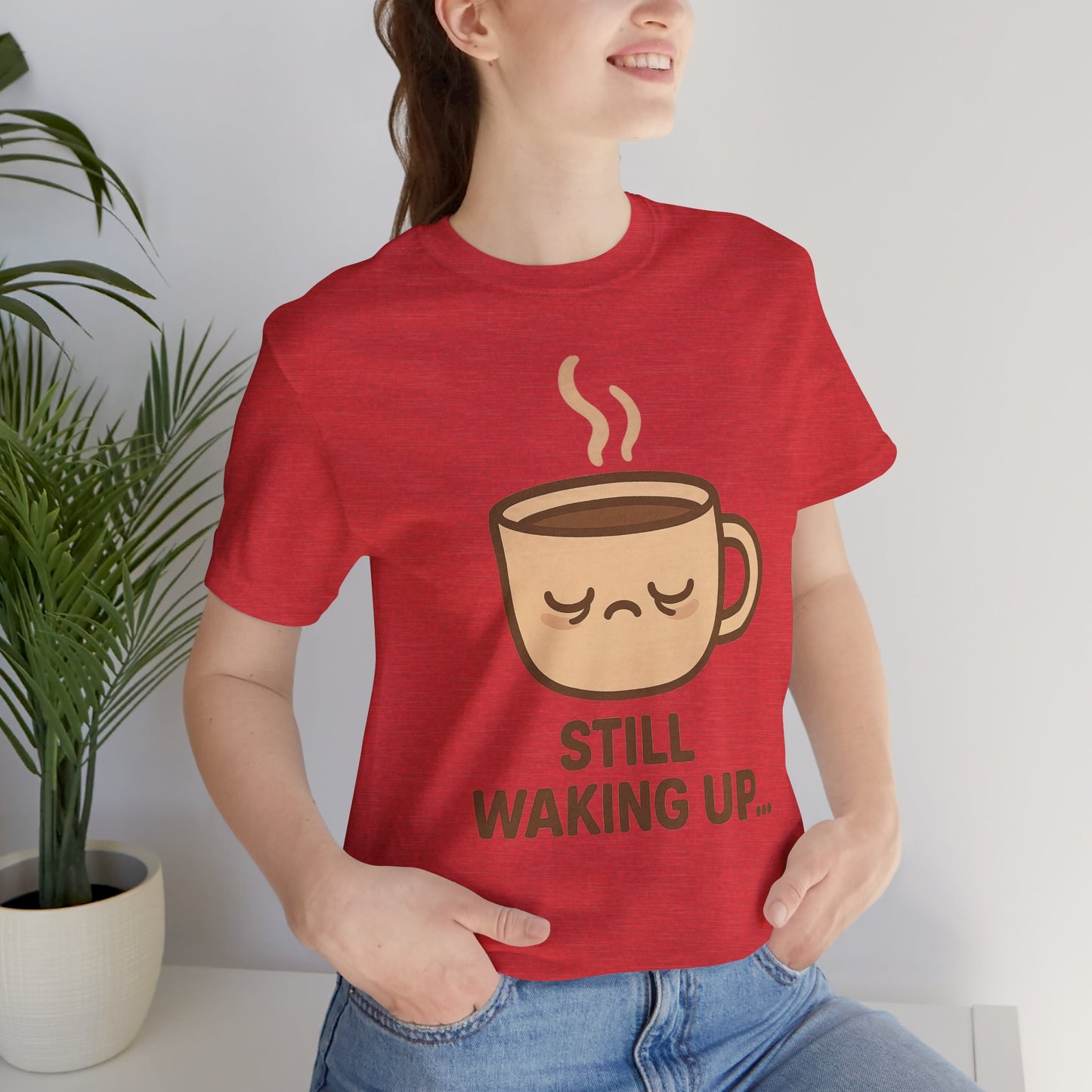 Still Waking Up Sleepy Coffee Cup Unisex Jersey Short Sleeve Tee T-shirt