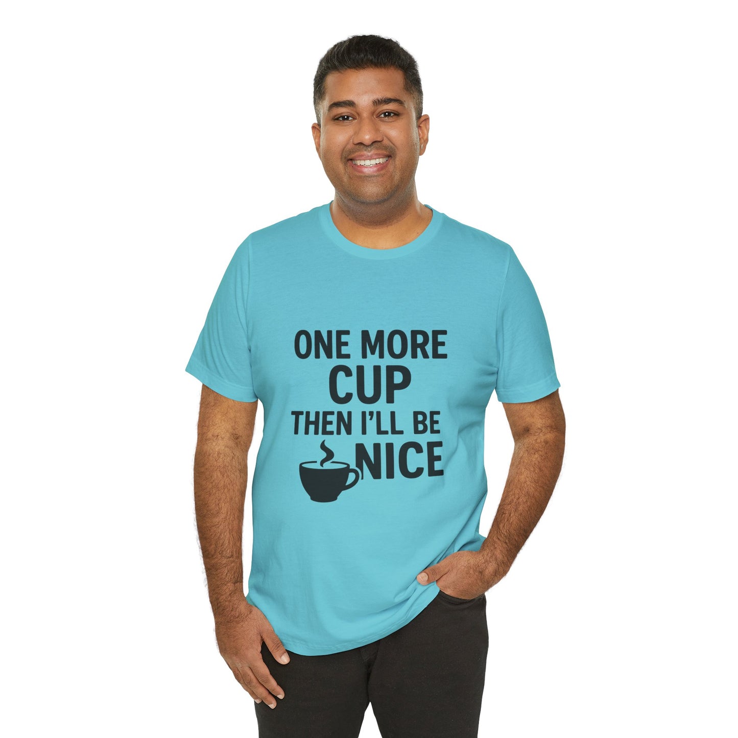 One More Cup Then I'll Be Nice Coffee Unisex Jersey Short Sleeve Tee T-shirt