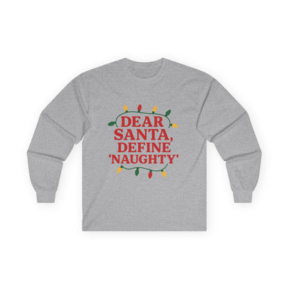 Dear Santa Define Naughty Christmas Unisex Ultra Cotton Long Sleeve Tee
