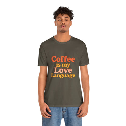 Coffee Is My Love Language Unisex Jersey Short Sleeve Tee T-shirt