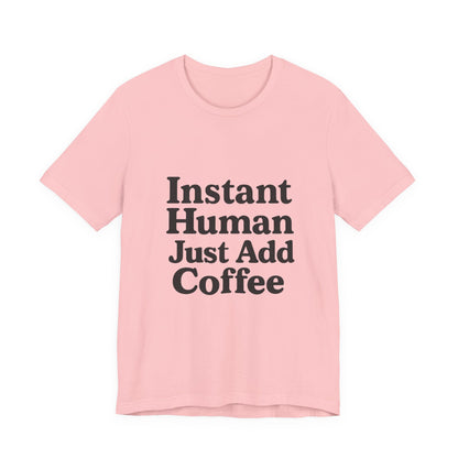 Just Add Coffee Unisex Jersey Short Sleeve Tee T-shirt