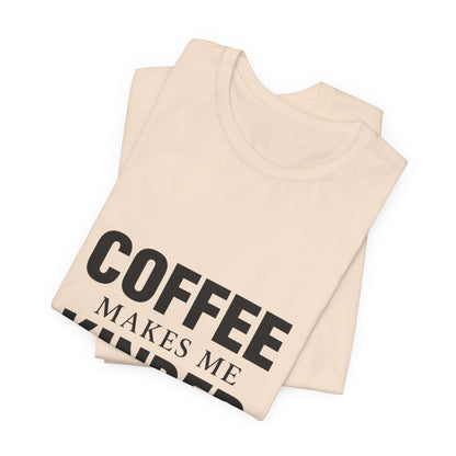 Coffee Makes Me Kinder Unisex Jersey Short Sleeve Tee T-shirt