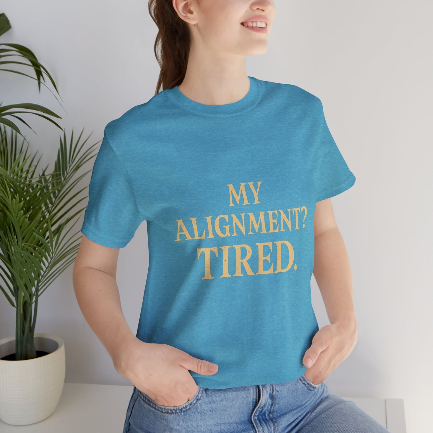 My Alignment? Tired Unisex Jersey Short Sleeve Tee T-shirt