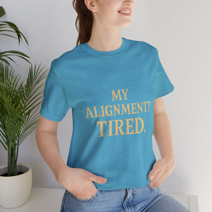 My Alignment? Tired Unisex Jersey Short Sleeve Tee T-shirt