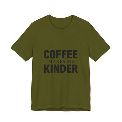 Coffee Makes Me Kinder Unisex Jersey Short Sleeve Tee T-shirt