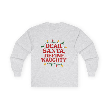 Dear Santa Define Naughty Christmas Unisex Ultra Cotton Long Sleeve Tee