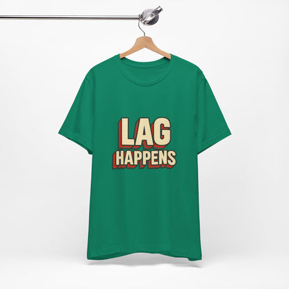 Lag Happens Gamers Humor Unisex Jersey Short Sleeve Tee T-shirt