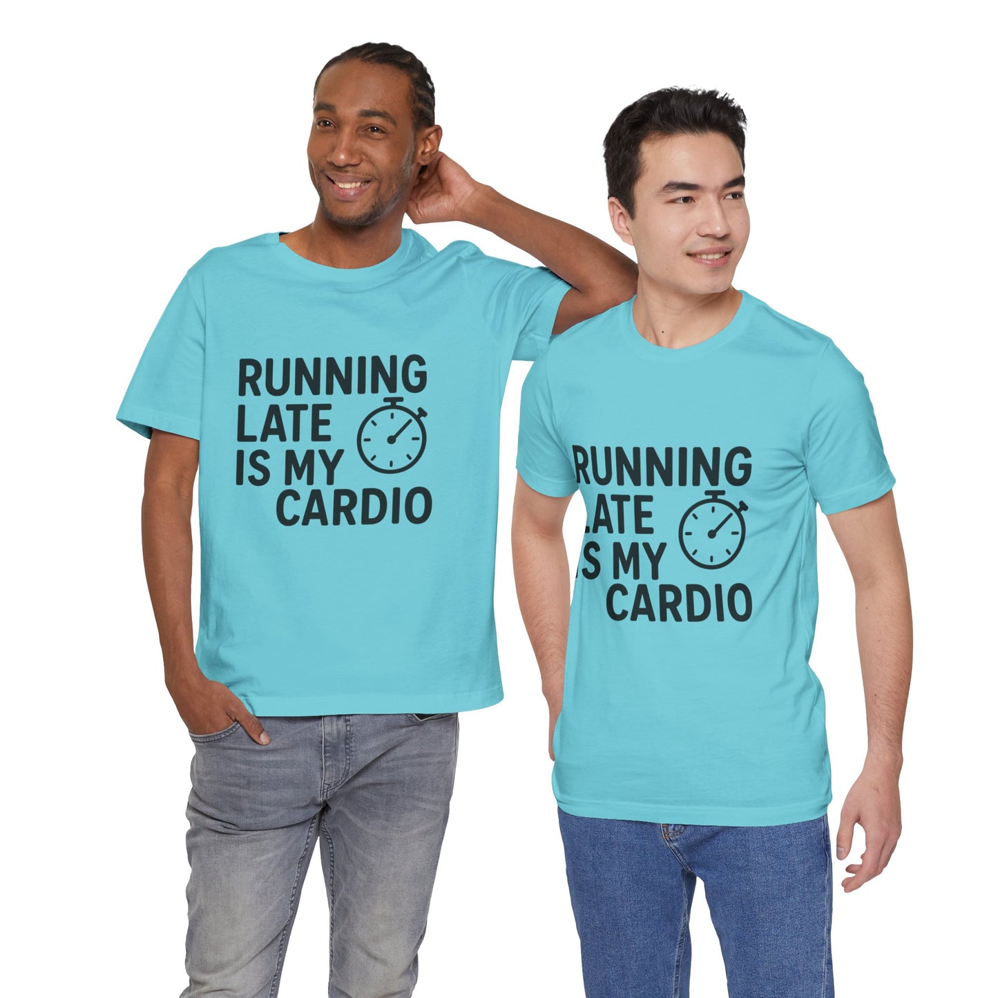 Running Late Is My Cardio Unisex Jersey Short Sleeve Tee T-shirt