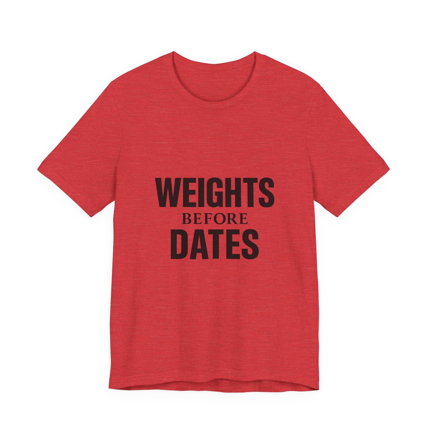 Weights Before Dates Gym Unisex Jersey Short Sleeve Tee T-shirt