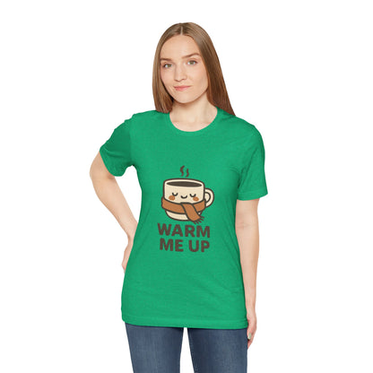 Warm Me Up Coffee Cup Unisex Jersey Short Sleeve Tee T-shirt
