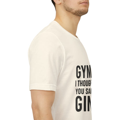 I Thought You Said Gin Unisex Jersey Short Sleeve Tee T-shirt