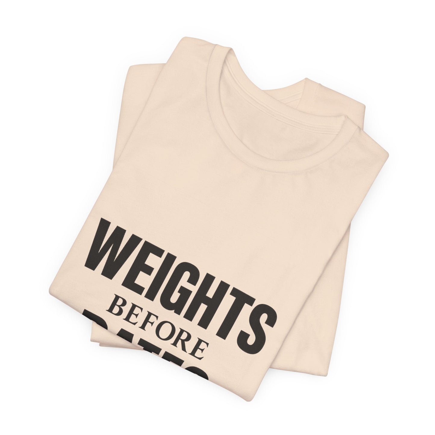 Weights Before Dates Gym Unisex Jersey Short Sleeve Tee T-shirt
