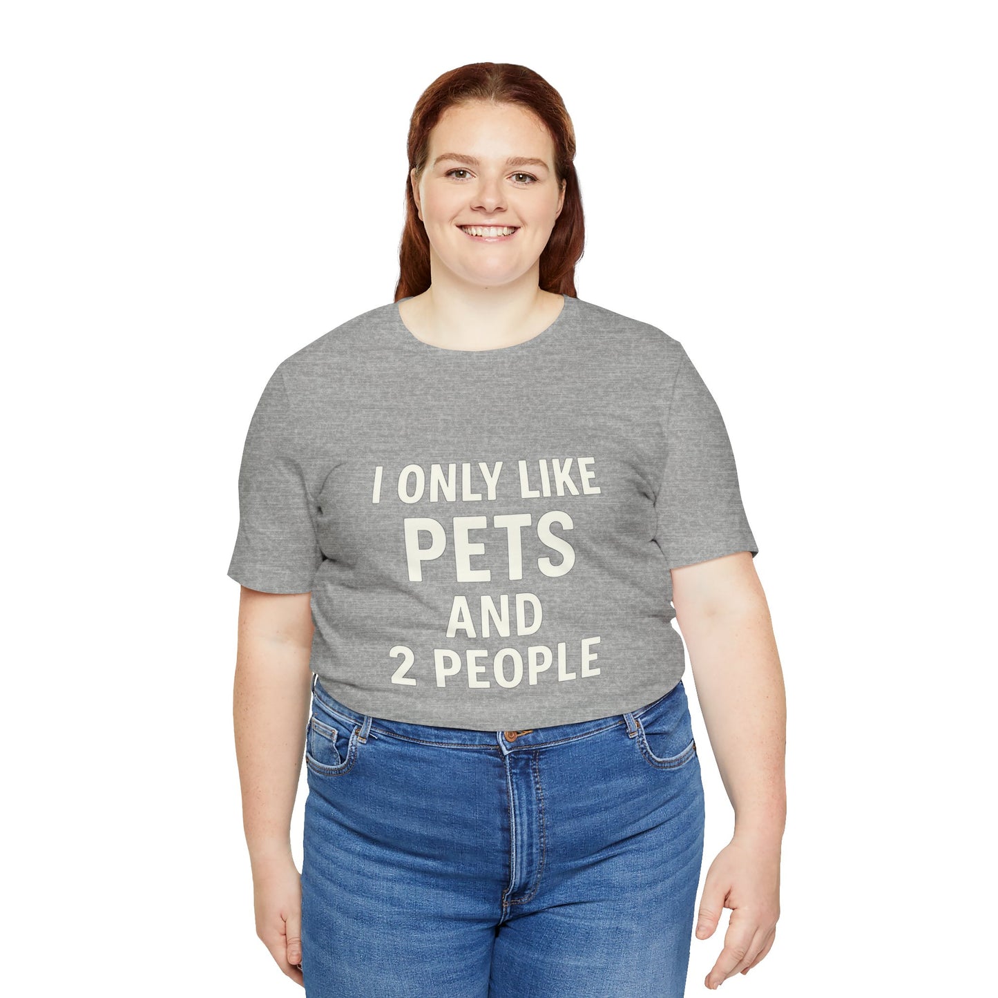 I Only Like Pets Unisex Jersey Short Sleeve Tee T-shirt