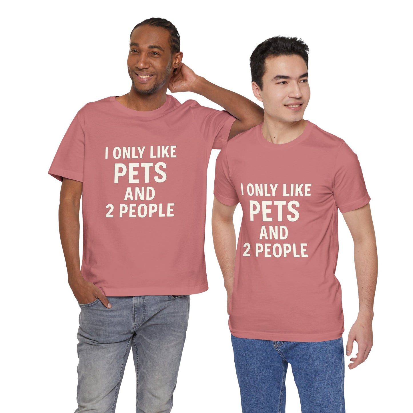 I Only Like Pets Unisex Jersey Short Sleeve Tee T-shirt
