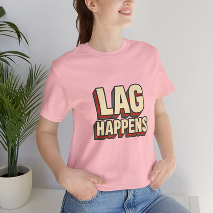 Lag Happens Gamers Humor Unisex Jersey Short Sleeve Tee T-shirt