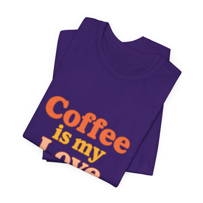 Coffee Is My Love Language Unisex Jersey Short Sleeve Tee T-shirt