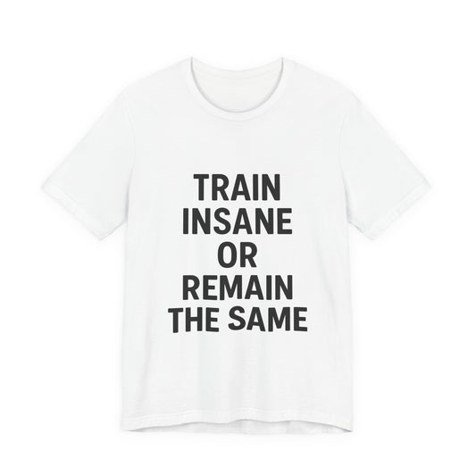 Train Insane Unisex Jersey Short Sleeve Tee T-shirt