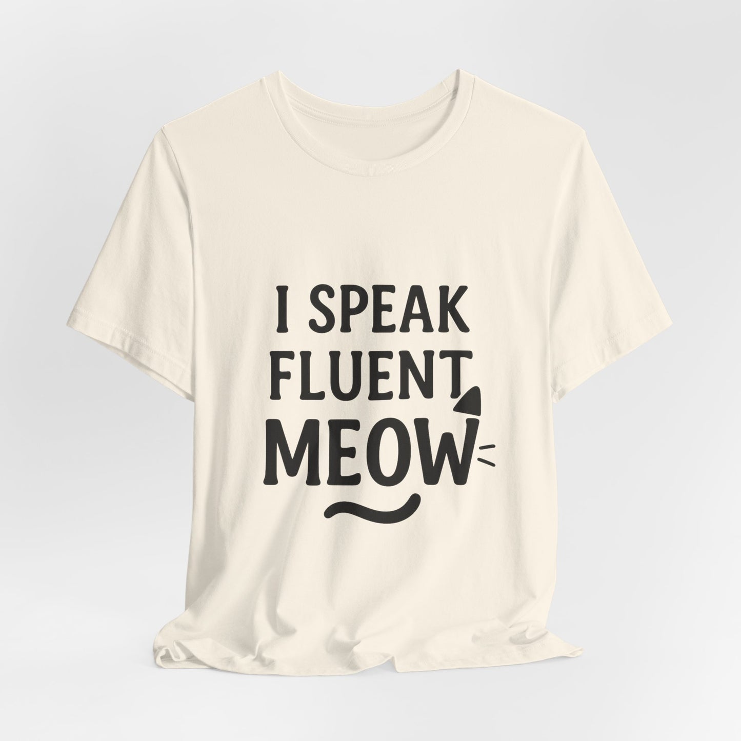 I Speak Fluent Meow Cat Lovers Unisex Jersey Short Sleeve Tee T-shirt